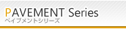 PAVEMENT Series ペイブメントシリーズ